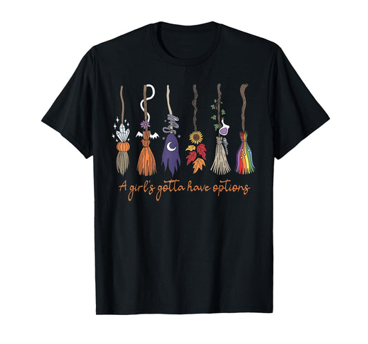 A Girl's Gotta Have Options with Witch Broom Halloween T-Shirt