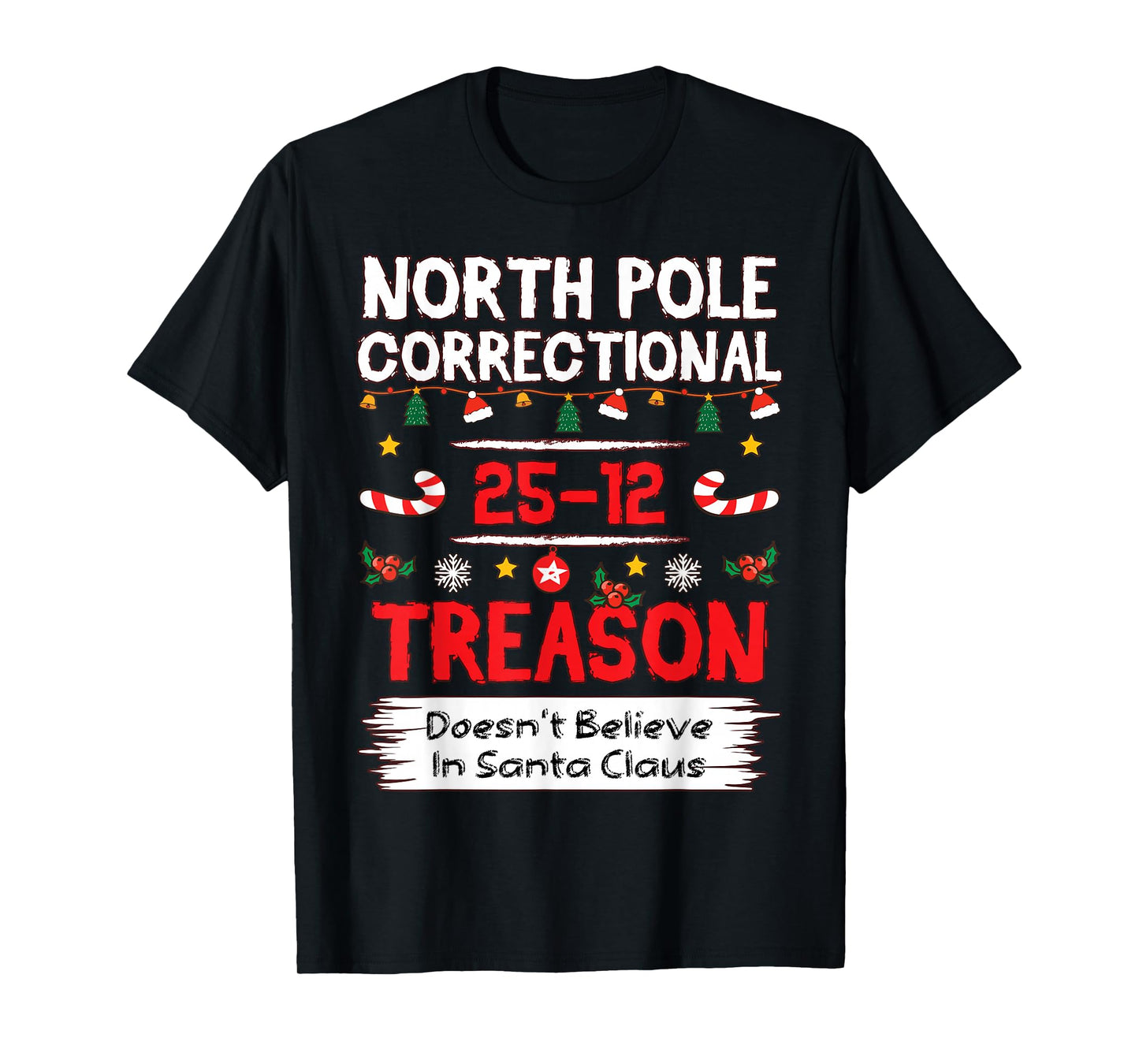North Pole Correctional Treason Doesn't Believe Santa Funny T-Shirt