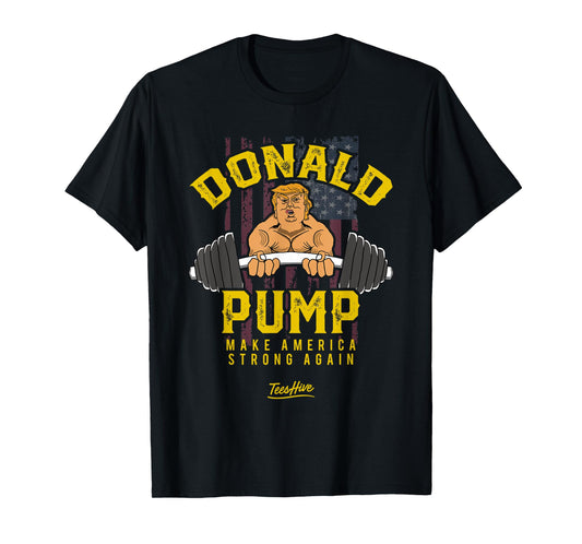 Donald Pump Shirt Trump Gym Shirt Trump Workout Shirt Trump T-Shirt