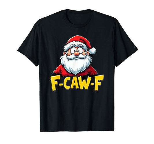 F-Caw-F Santa Claus Christmas Humor T-Shirt
