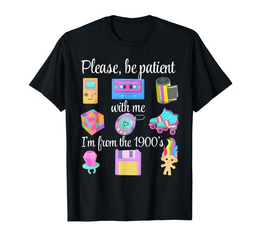 Please Be Patient With Me I'm From The 1900s Retro 90's T-Shirt