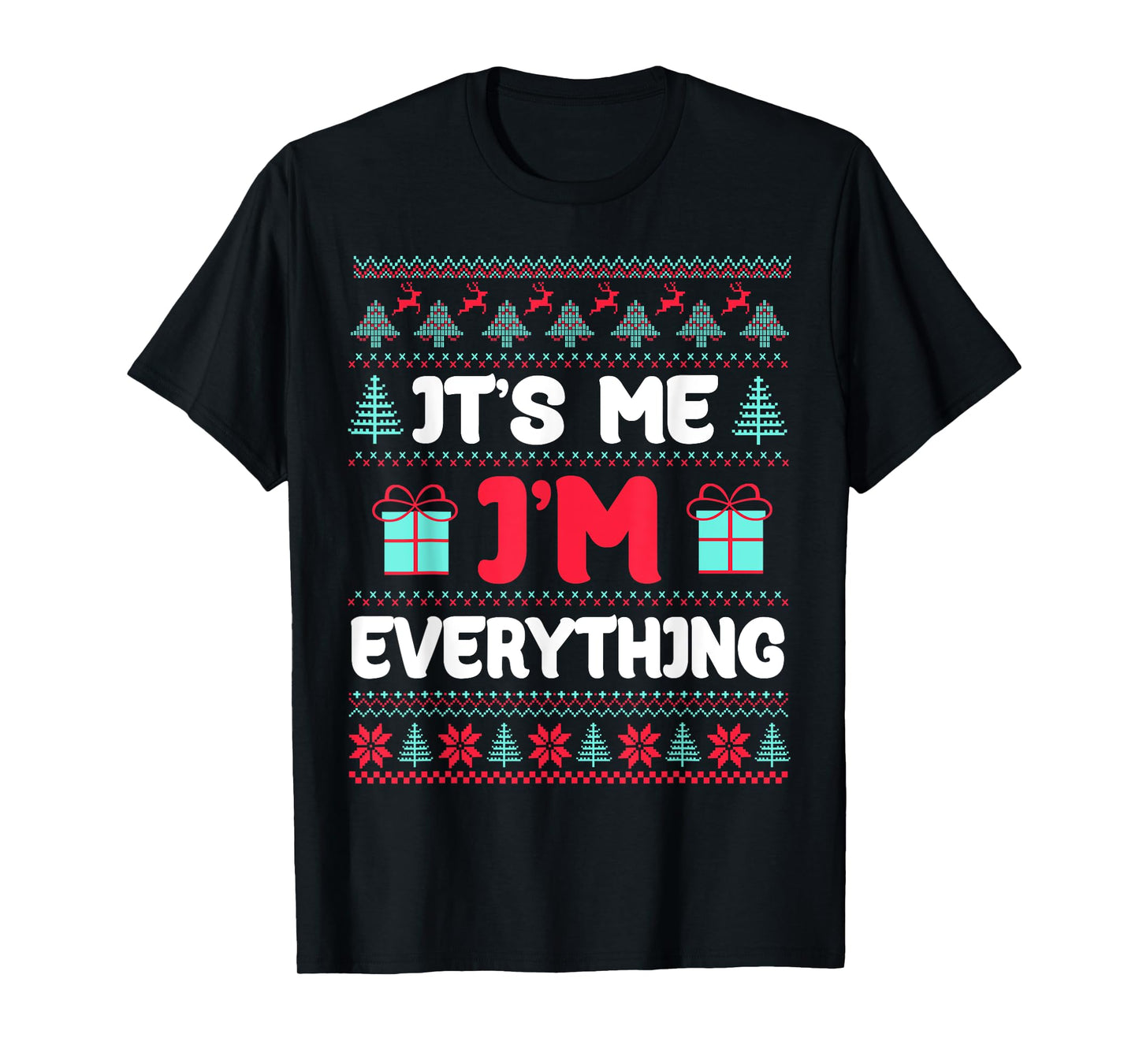 I Have Everything I Want for Christmas Its Me I'm Everything T-Shirt
