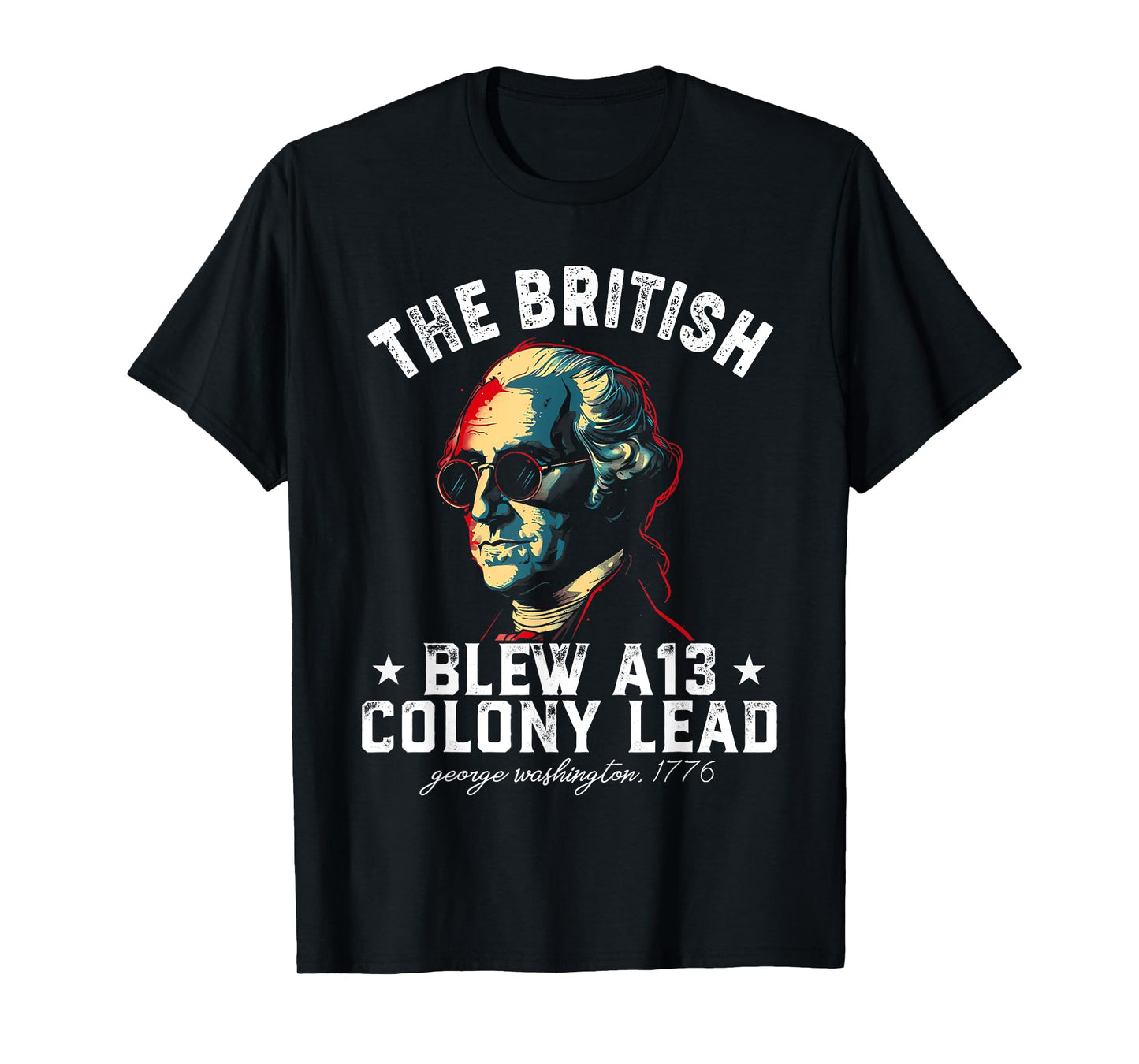 The British Blew a 13 Colony Lead Funny George Washington T-Shirt