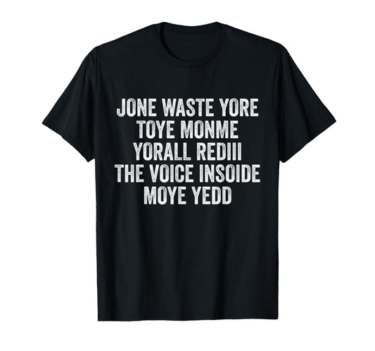 Jone Waste Yore Toye Monme Yorall Rediii Voice Inside My Yed T-Shirt