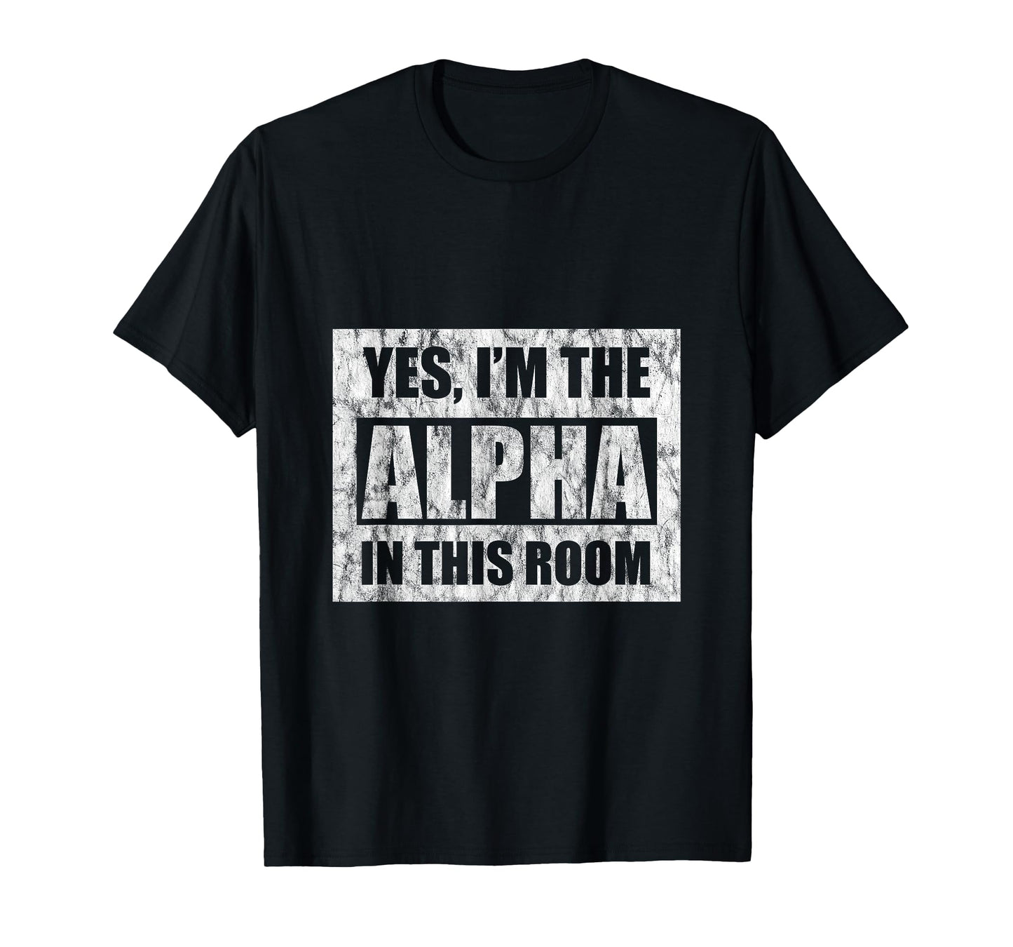 Yes, I'm The Alpha In This Room - T-Shirt
