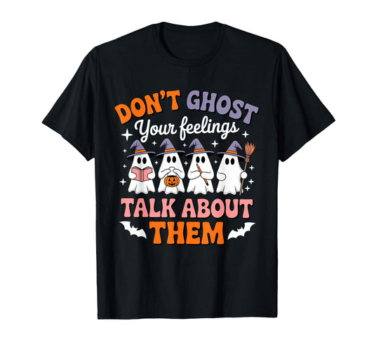 Don't Ghost Your Feelings Talk About Them Halloween Ghost T-Shirt