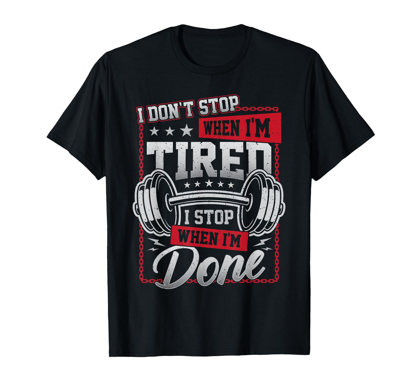 I Don't Stop When I'm Tired I Stop When I'm Done Gym Workout T-Shirt