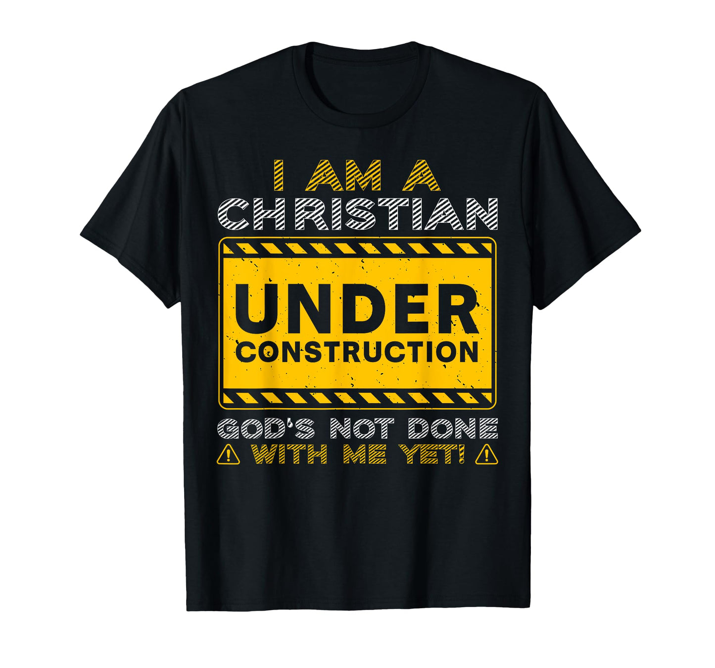 I'm A Christian Under Construction God's Not Done With Me T-Shirt