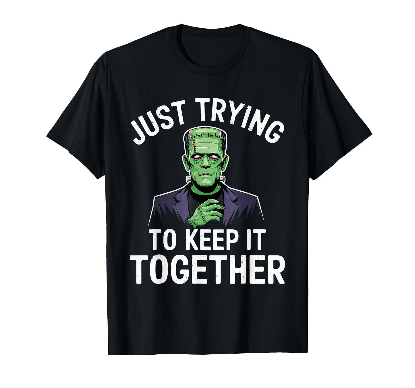 Just Trying to Keep It Together Shirt Halloween Frankenstein T-Shirt