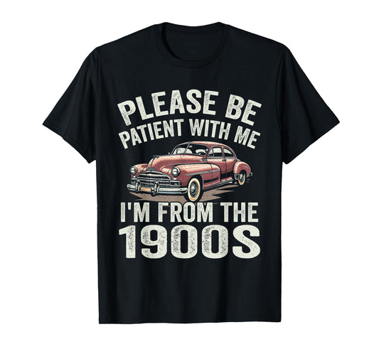 Please Be Patient With Me I'm From the 1900s Classic Car T-Shirt