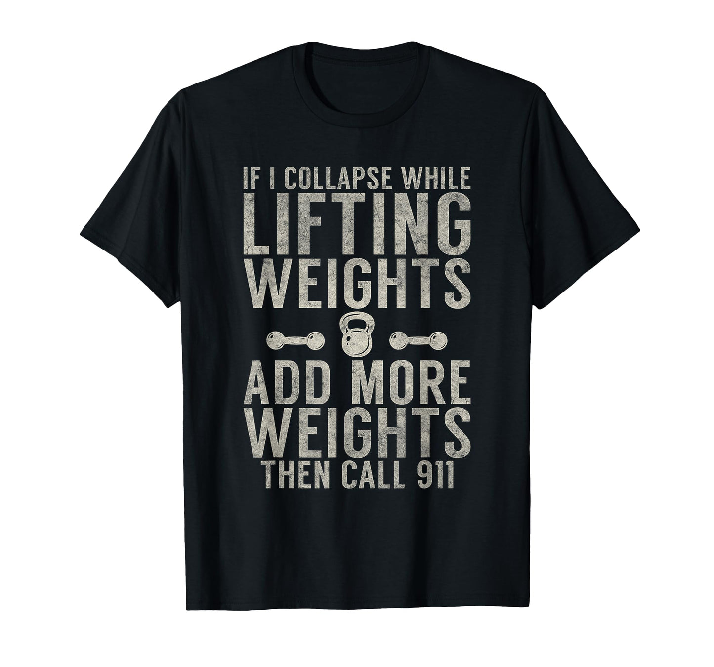 If i collapse while lifting weights add more weigths Gym T-Shirt