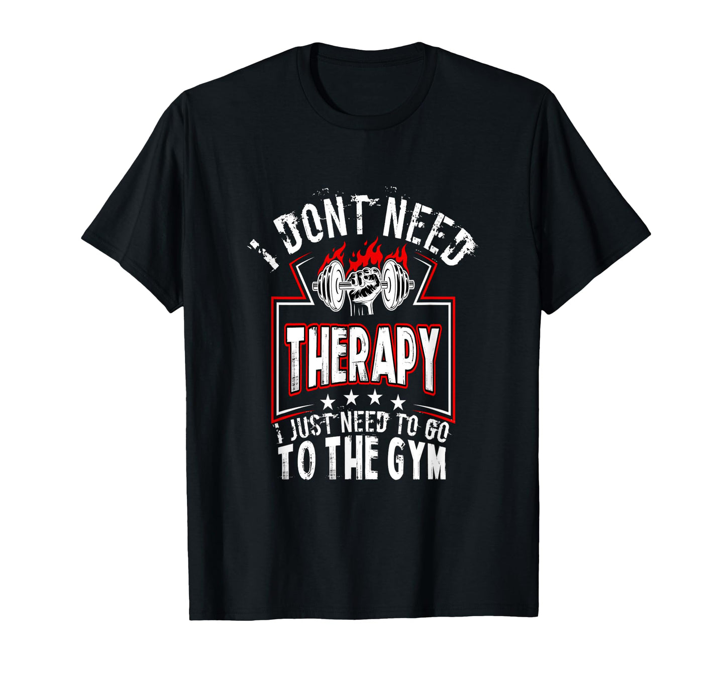 I dont need therapy i just need to go to the gym tee shirt T-Shirt