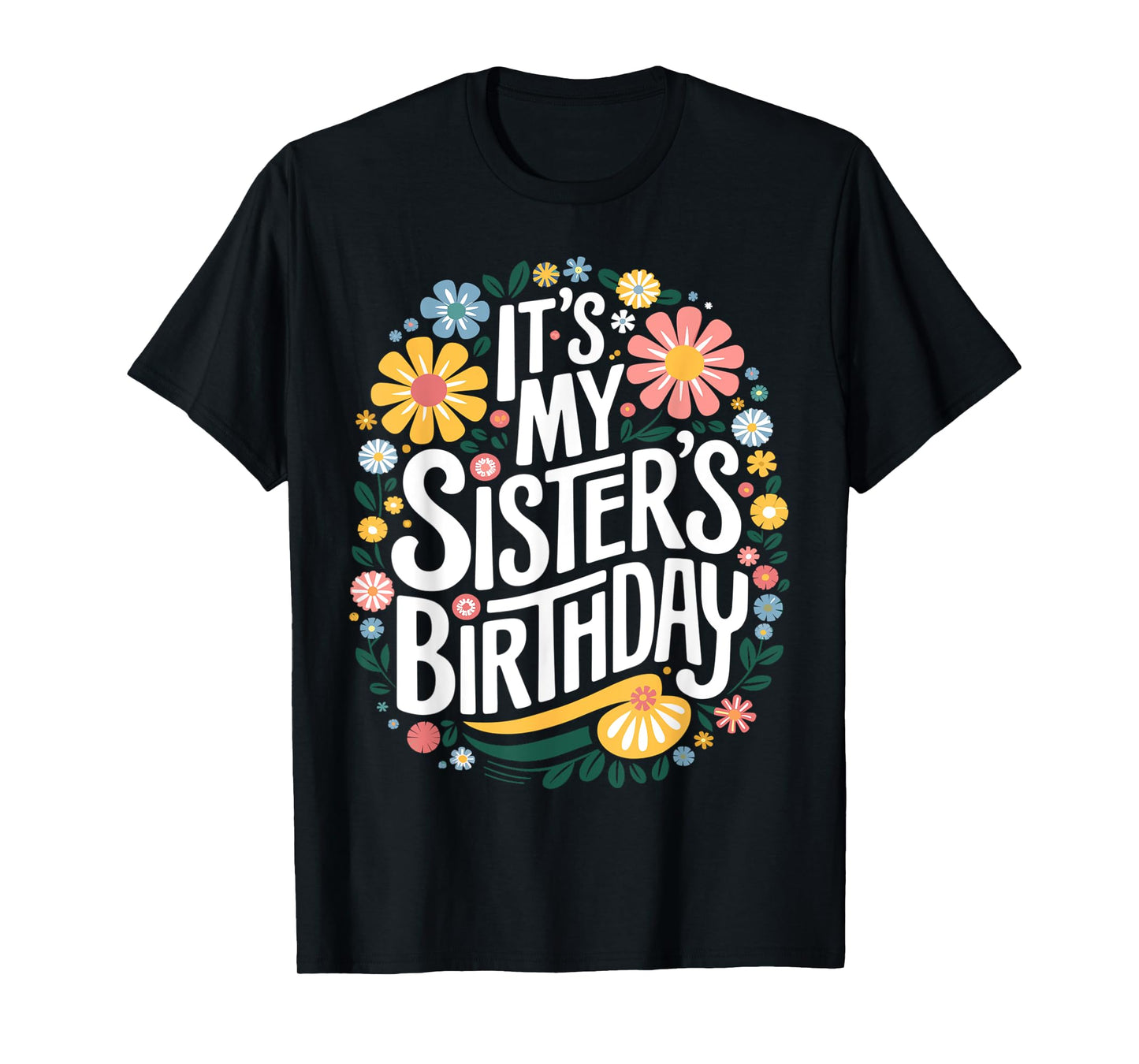 Floral It's My sister's Birthday Colorful Flowers Women Kids T-Shirt