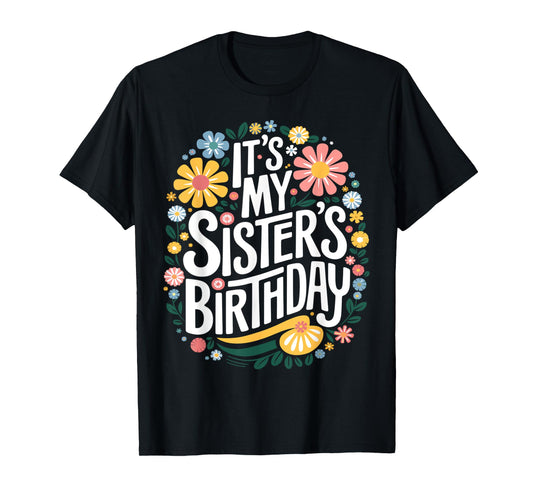 Floral It's My sister's Birthday Colorful Flowers Women Kids T-Shirt