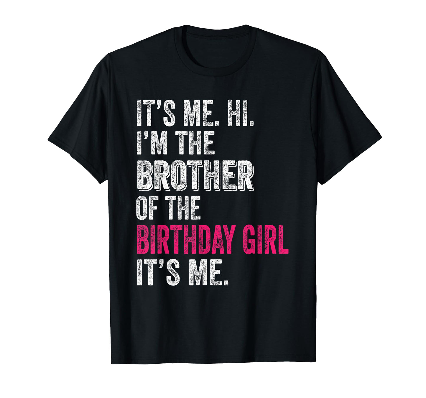 It's Me Hi I'm The Brother Of The Birthday Girl: Pink Its Me T-Shirt