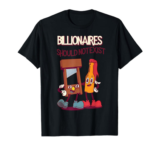 Billionaires Should Not Exist T-Shirt