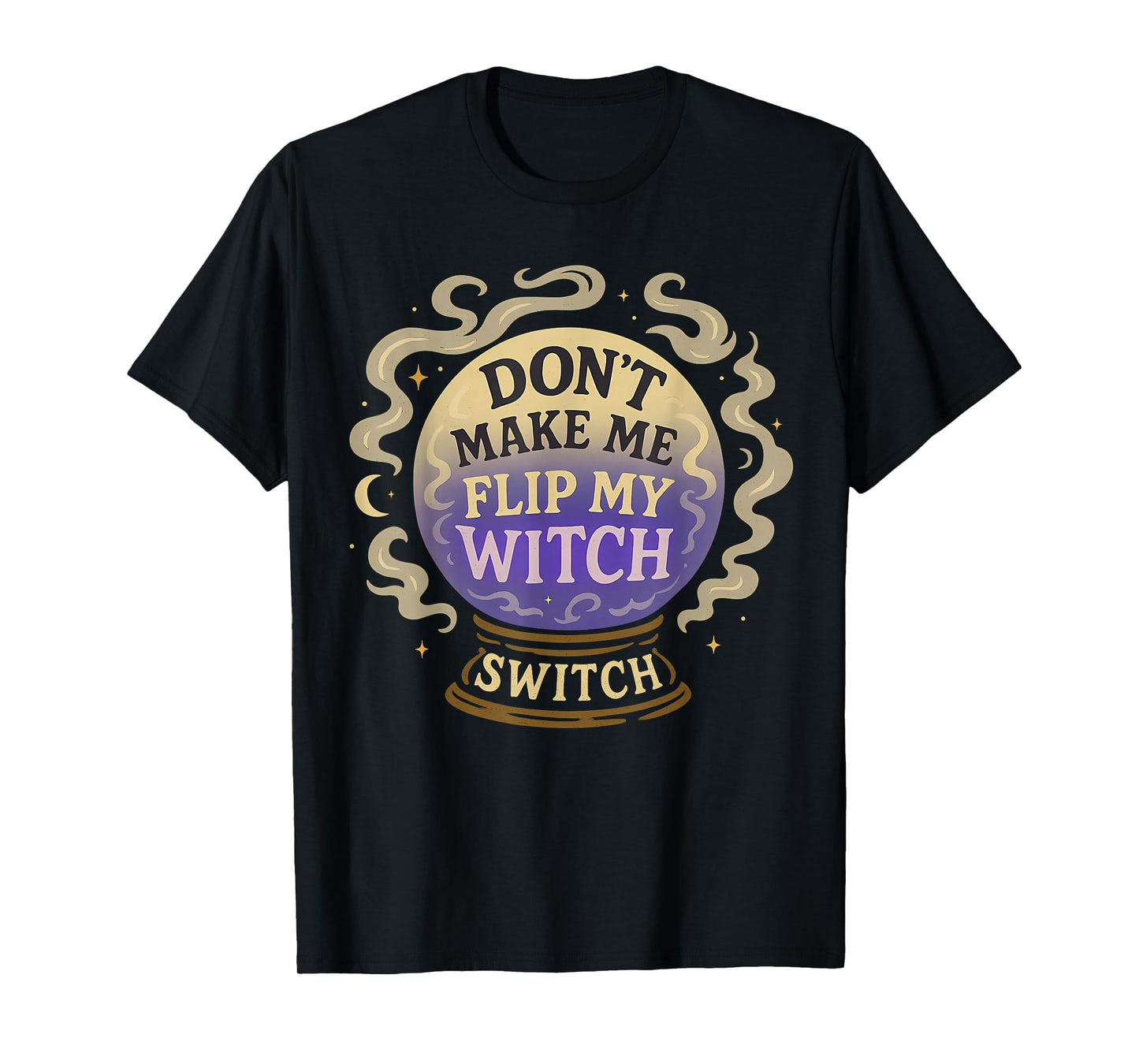 Don't Make Me Flip My Witch Switch Funny Halloween Women T-Shirt