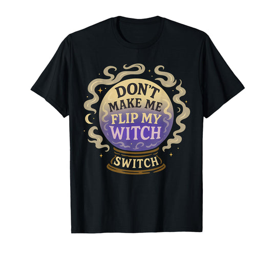 Don't Make Me Flip My Witch Switch Funny Halloween Women T-Shirt