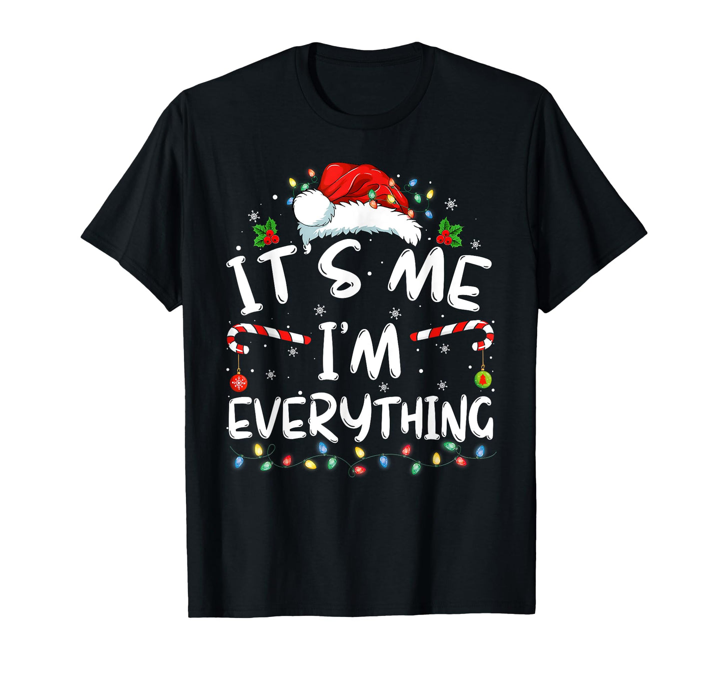 I Have Everything I Want for Christmas Its Me I'm Everything T-Shirt