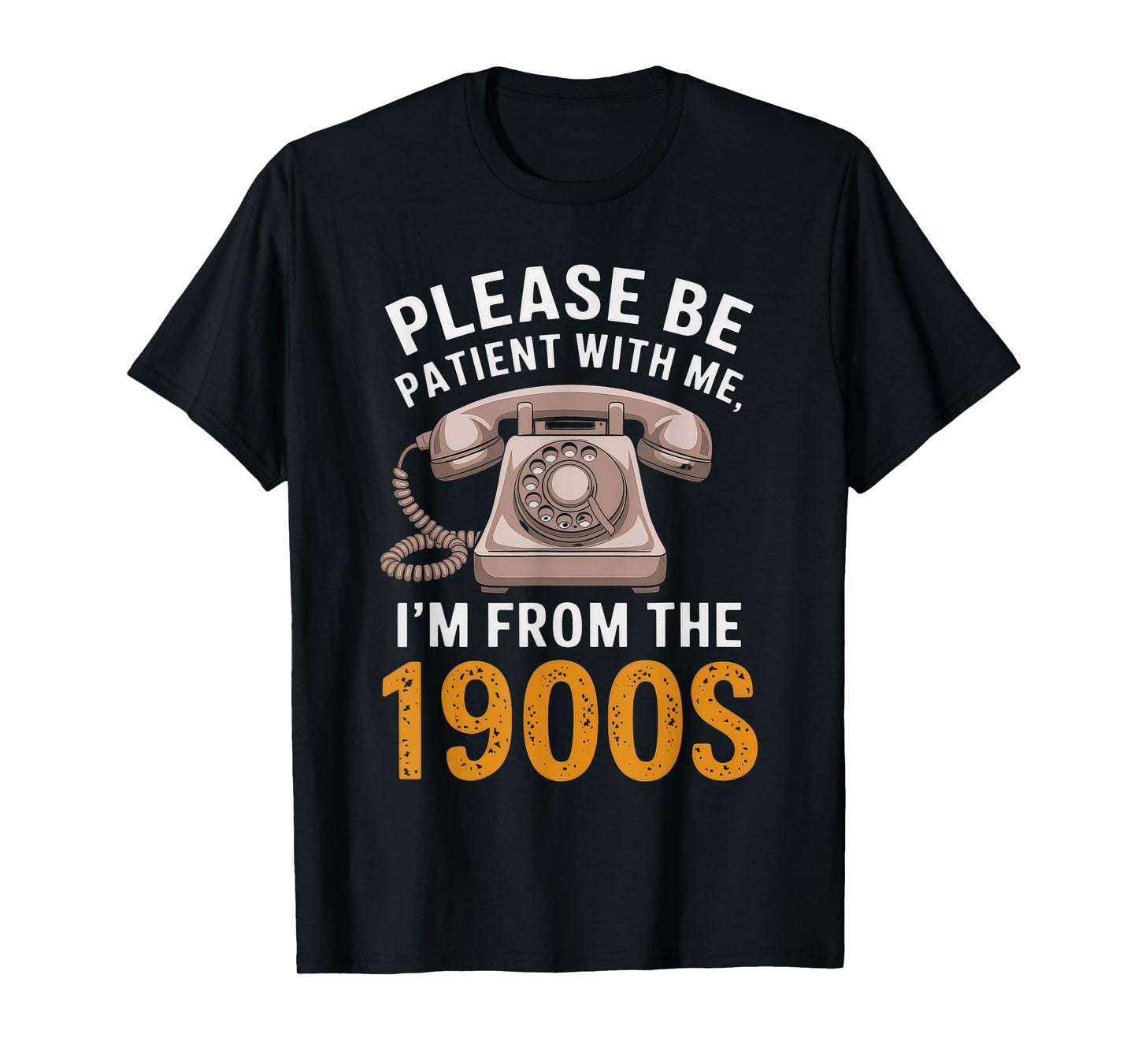 Please Be Patient With Me 1900S Shirt Funny Vintage Old T-Shirt