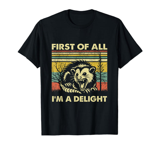 First Of All I'm A Delight Sarcastic Angry Opossum Possum T-Shirt