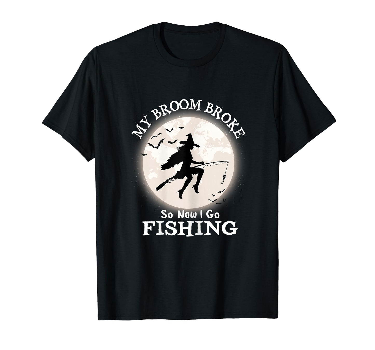 My Broom Broke So Now I Go Fishing Fun Halloween Witch T-Shirt