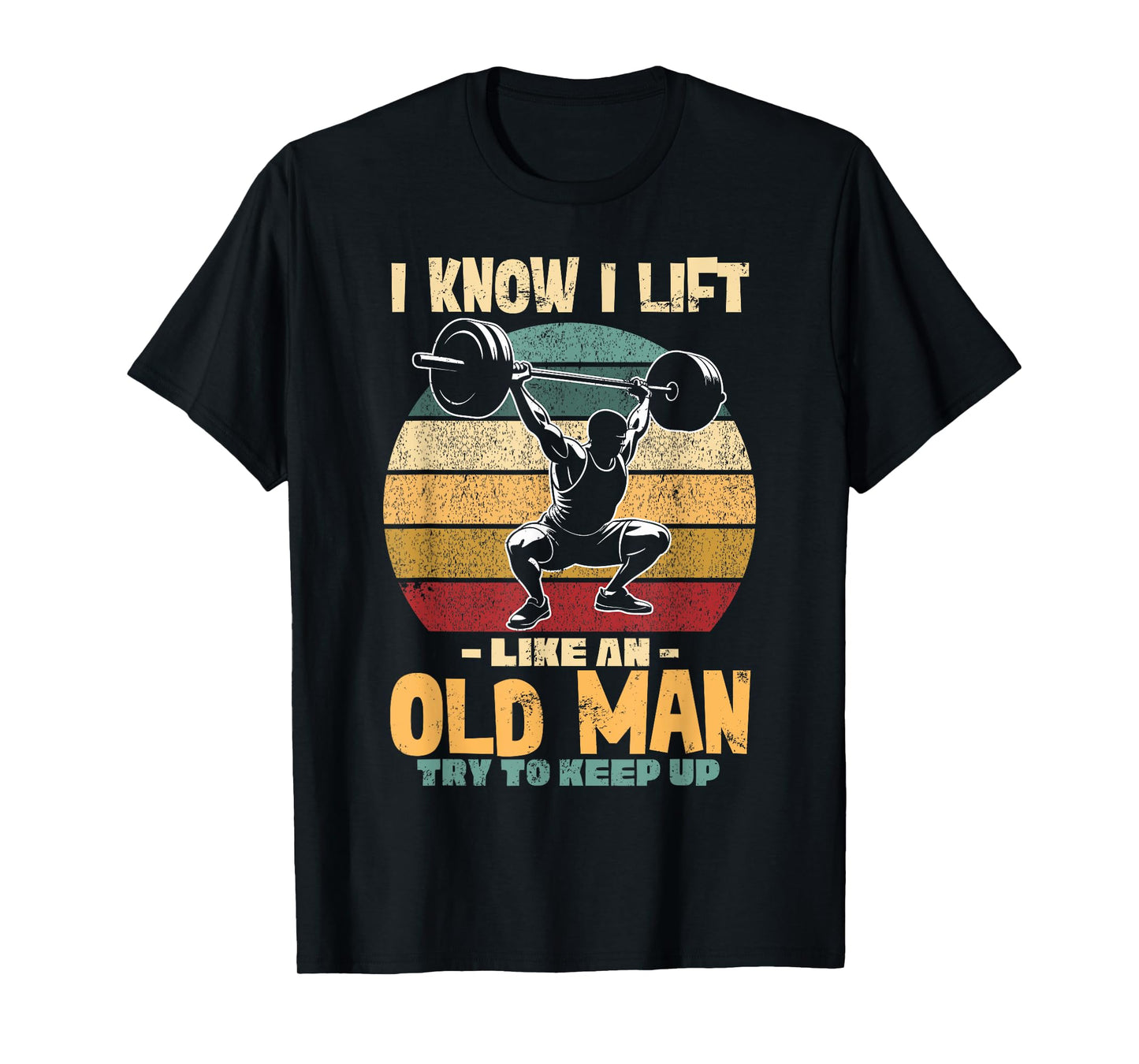 Lifting Gym Fitness, Old Man, I Lift Like An Old Man Weights T-Shirt