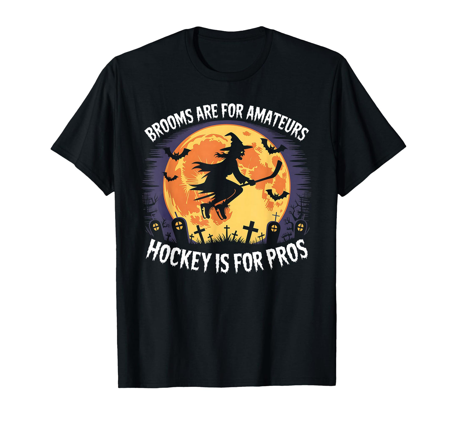 Brooms are for Amateurs Witch Riding Hockey Stick Halloween T-Shirt