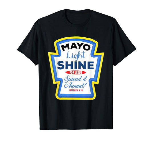 Mayo Light Shine Mayonnaise Group Condiment Christian Family T-Shirt