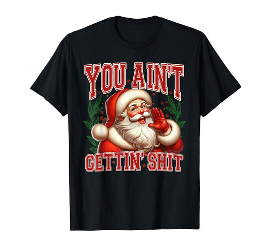 You Ain't Gettin' Shit Christmas Funny Santa Pajamas Holiday T-Shirt