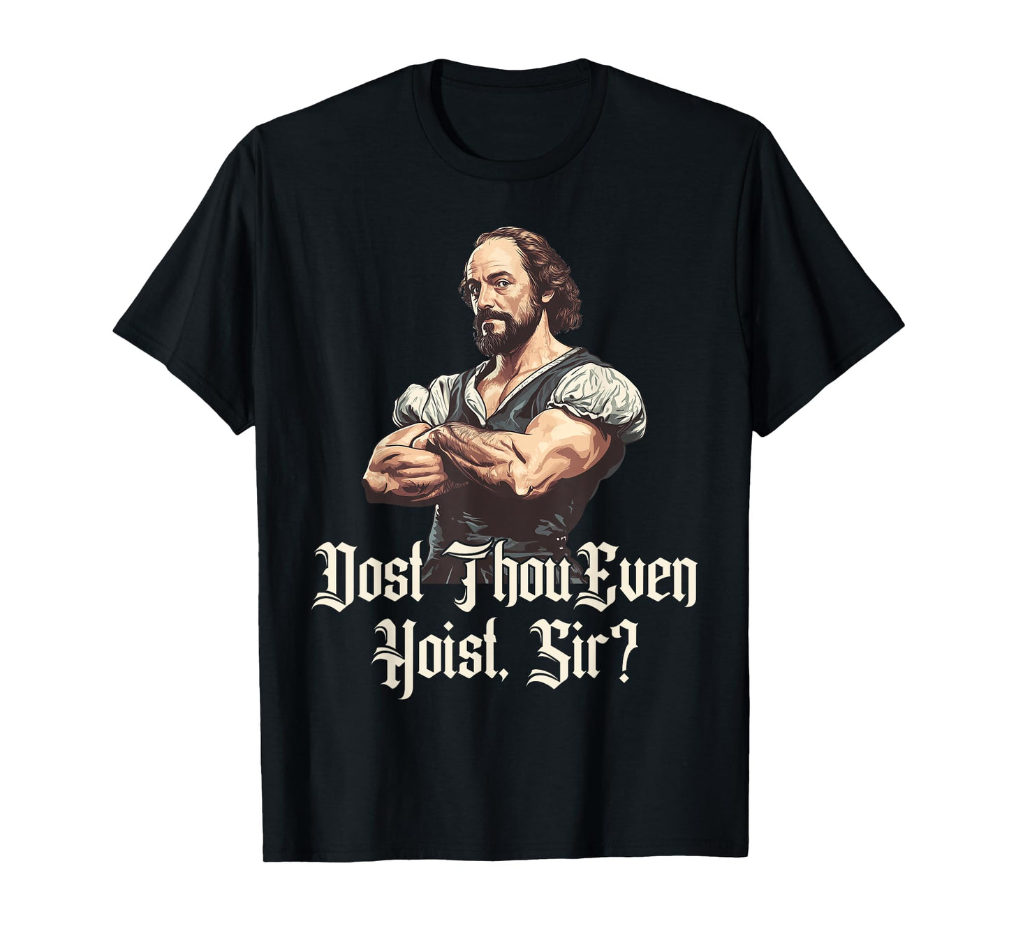 Dost Thou Even Hoist - Funny Shakespeare Weightlifting T-Shirt