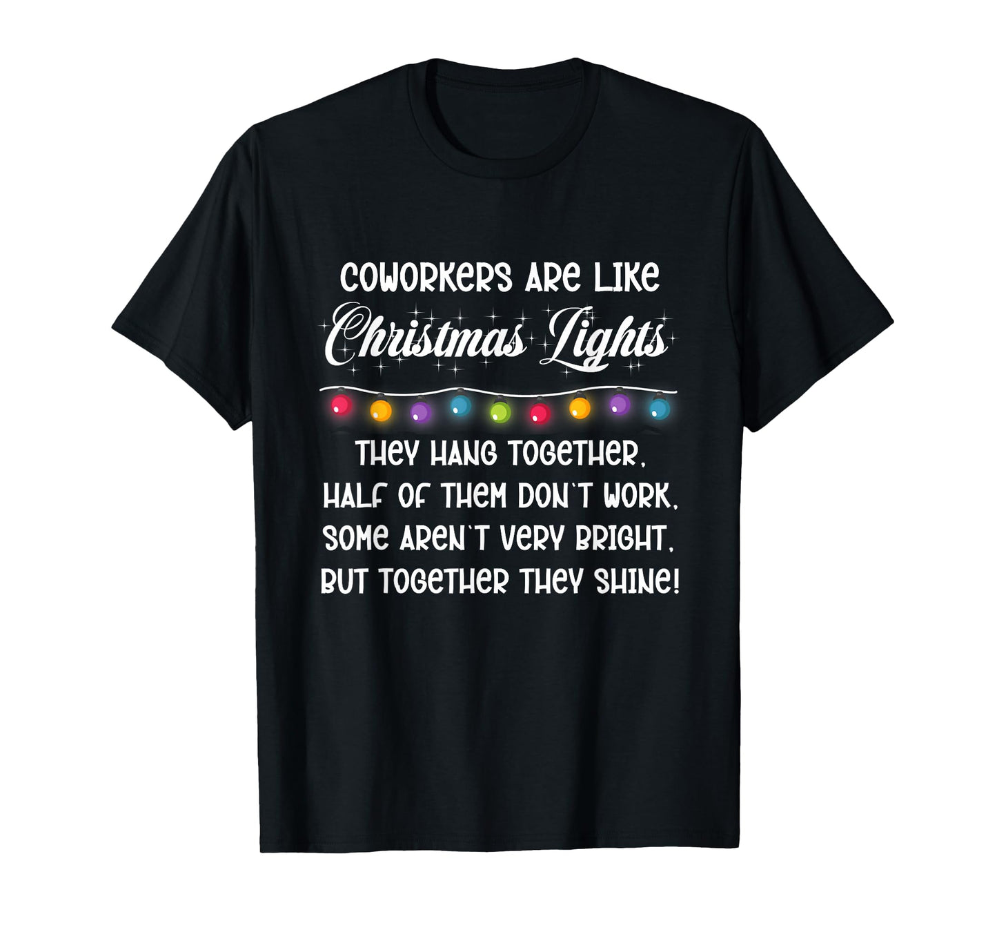 Coworkers are Like Christmas Lights Funny T-Shirt