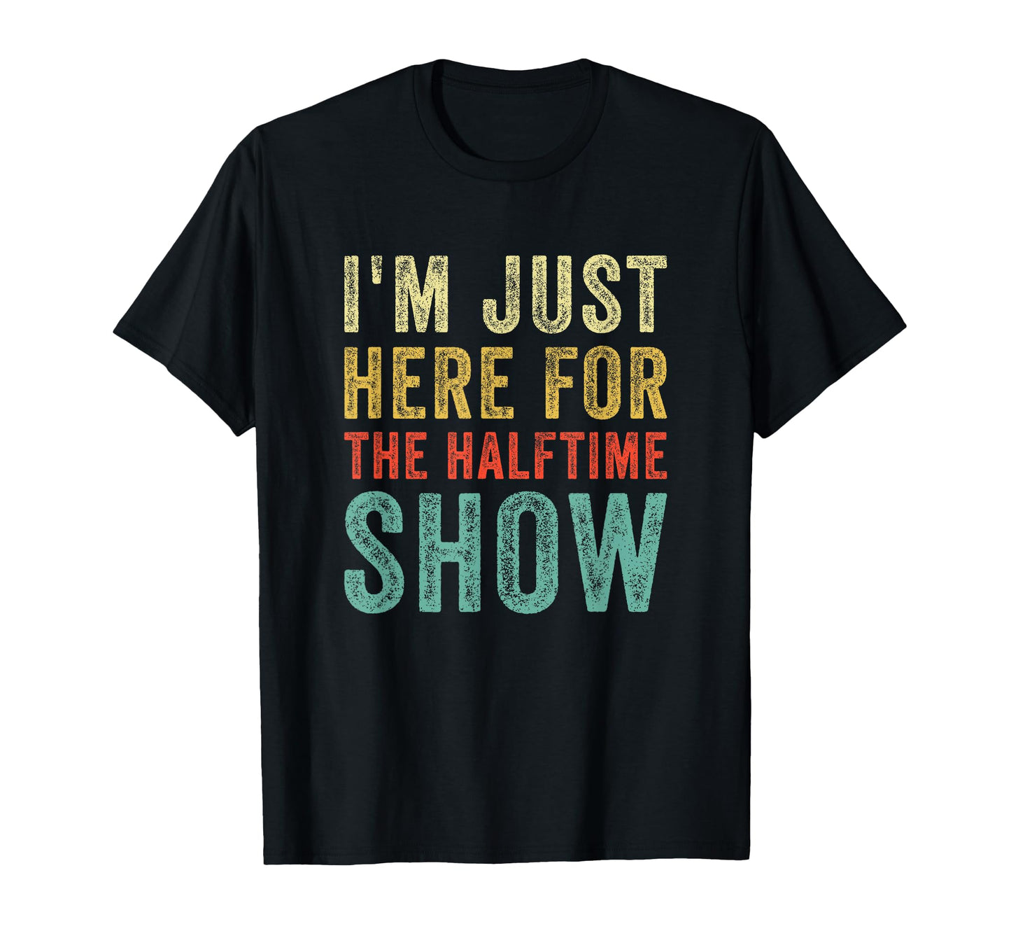 Im Just Here For The Halftime Show Funny Sarcastic Sport T-Shirt