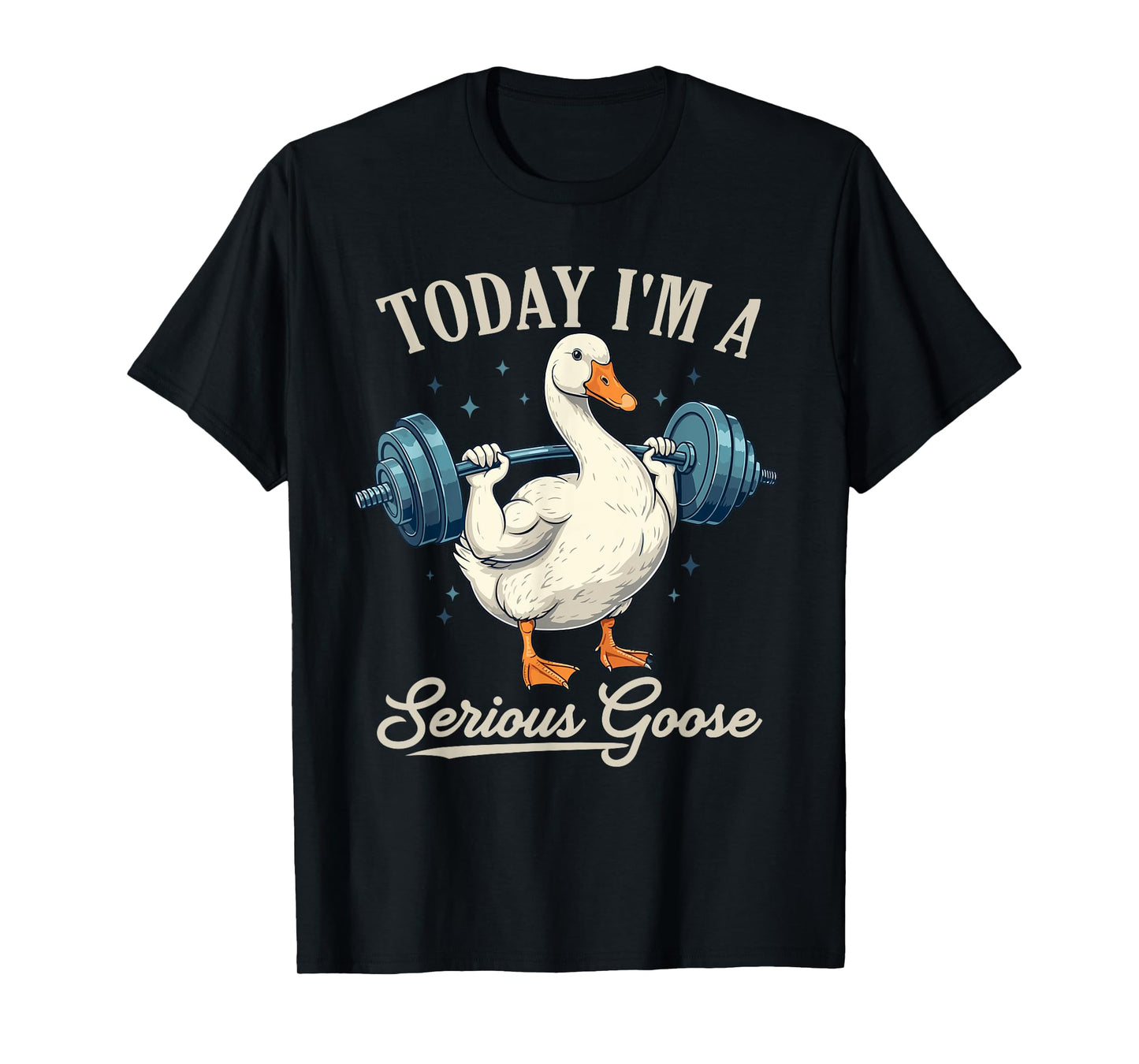 Today I'm A Serious Goose Funny Weightlifting Gym Fitness T-Shirt
