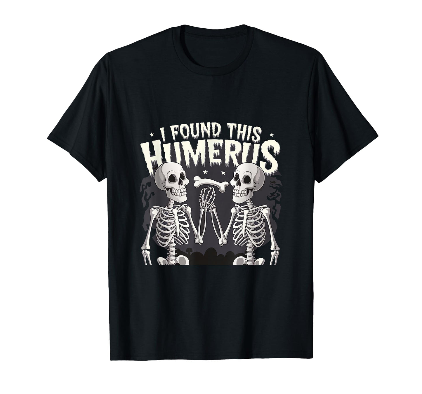 Halloween Skeleton I Found Humerus Funny Costume Men Women T-Shirt