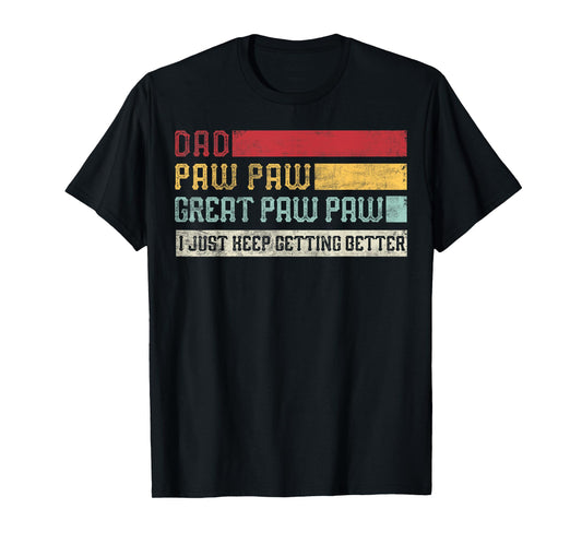 Vintage Dad Paw paw Great Paw paw I Just keep Getting Better T-Shirt