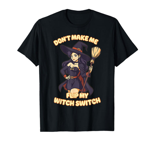Don't Make Me Flip My Witch Switch Hallooween Shirt Horror T-Shirt