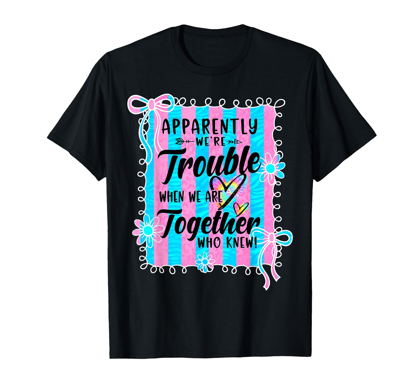 Apparently We're Trouble When We are Together Coquette Bow T-Shirt