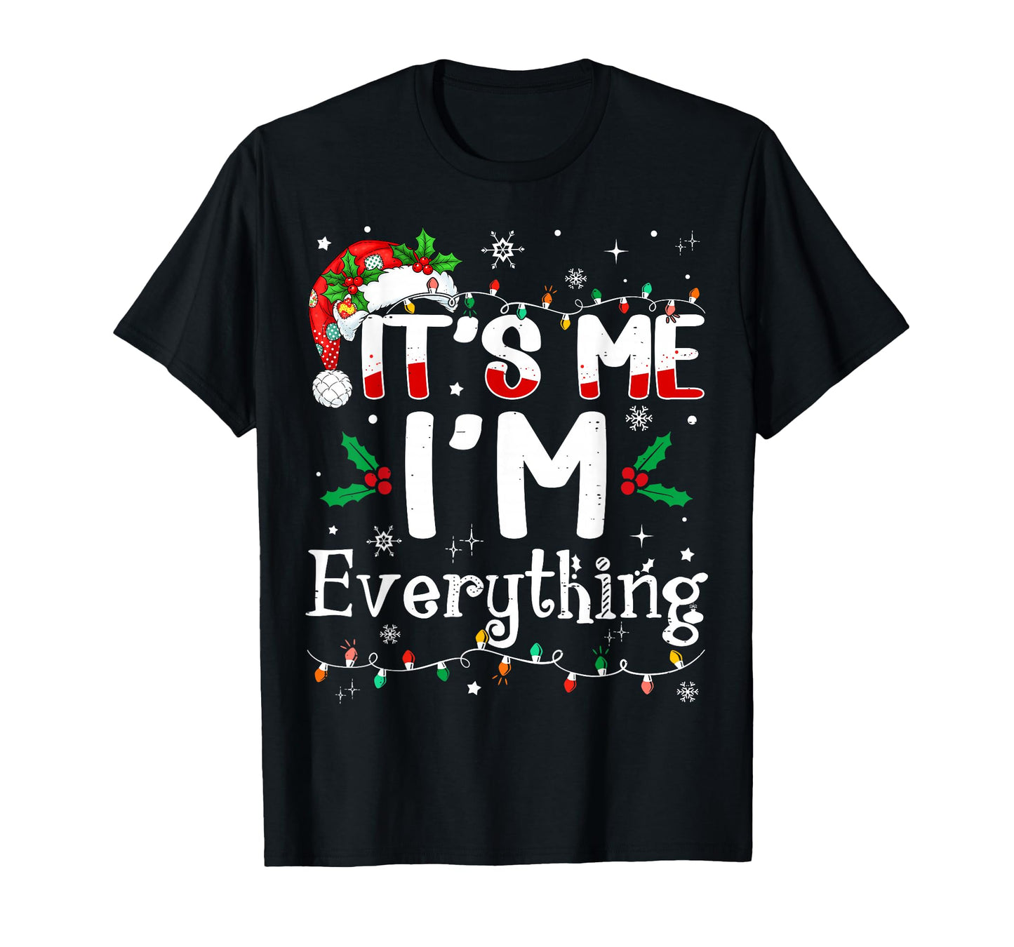 I Have Everything I Want for Christmas Its Me I'm Everything T-Shirt