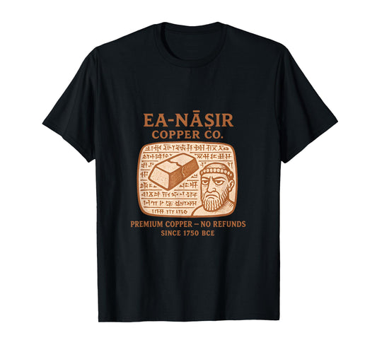 Ea-nasir Copper Co. Ancient Mesopotamian History Meme Funny T-Shirt