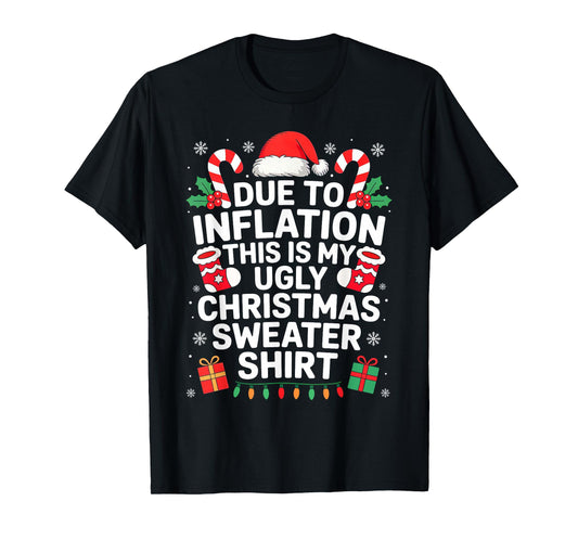 Due to Inflation This is My Ugly Sweater for Christmas T-Shirt