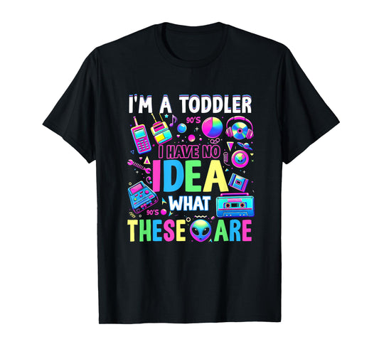 I'm A Toddler I Have No Ideas Retro Vintage 90s Nostalgia T-Shirt