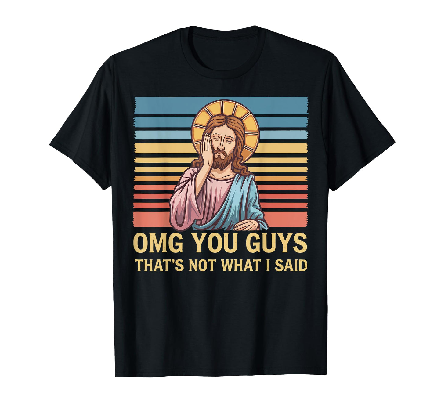 Omg You Guys That's Not What I Said Jesus T-Shirt