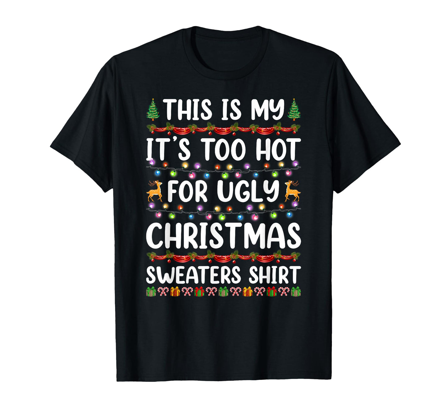 This is My It's Too Hot for Ugly Christmas Sweaters Xmas T-Shirt