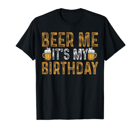 Funny Party Drinking Beer Shirt Beer Me It's My Birthday T-Shirt