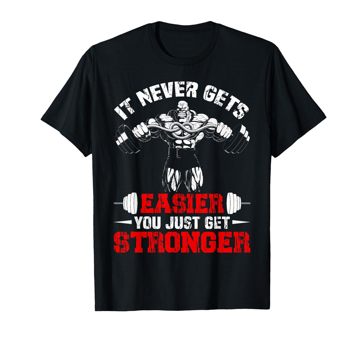 It Never Gets Easier You Just Get Stronger Funny Gym T-Shirt