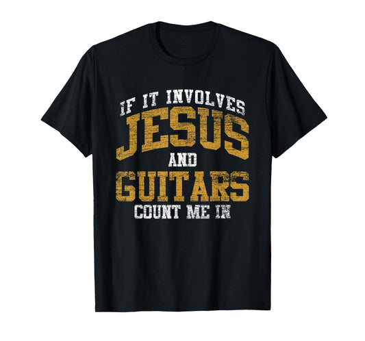 If It Involves Jesus And Guitars Count Me In Guitarist Jesus T-Shirt