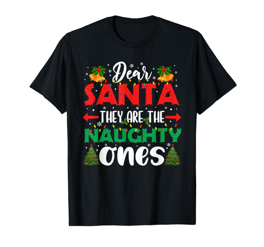 Dear Santa They Naughty Ones Christmas Xmas Men Women Kids T-Shirt