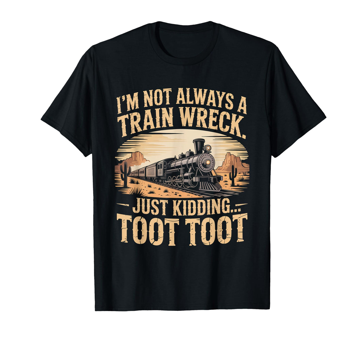 Funny I'm Not Always A Train Wreck Just Kidding Toot Toot T-Shirt