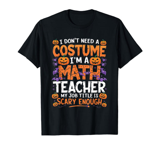 I Don't Need a Costume I'm a Math Teacher Retro Halloween T-Shirt
